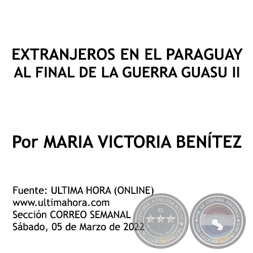 EXTRANJEROS EN EL PARAGUAY AL FINAL DE LA GUERRA GUASU II - Por MARIA VICTORIA BENÍTEZ MARTÍNEZ - Sábado, 05 de Marzo de 2022